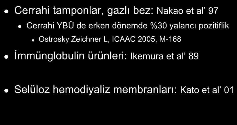 Yalancı Pozitiflik Sebepleri (literatür bilgisi) Cerrahi tamponlar, gazlı bez: Nakao et al 97 Cerrahi YBÜ de erken dönemde %30 yalancı