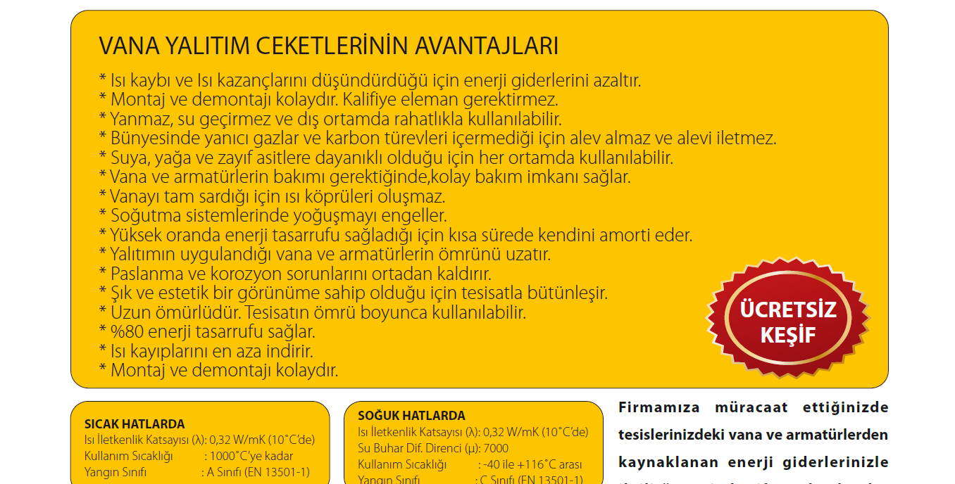 ISI YALITIM CEKETLERİ :0,040 W/mK(10 C de) :1000 C ye kadar :A Sınıfı (EN 13501-1 :0,035 W/mK(0