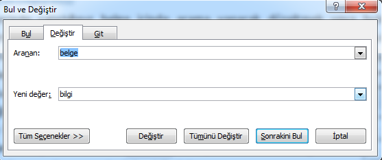 Açılan pencerede Aranan ve Yeni Değer kutuları yer almaktadır. Aranan kutusuna belgede var olan kelimeyi, Yeni Değer kutusuna ise bu kelime ile değiştirmek istediğiniz yeni kelimeyi yazmalısınız.