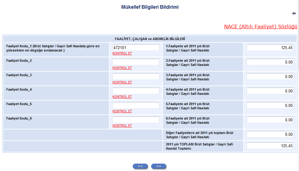 7 - Bu tabloda, işletme veya şubesine ait en az bir faaliyet kodunun belirlenmesi zorunludur. Birden fazla faaliyet varsa 6 (Altı) faaliyete kadar belirlenebilir.