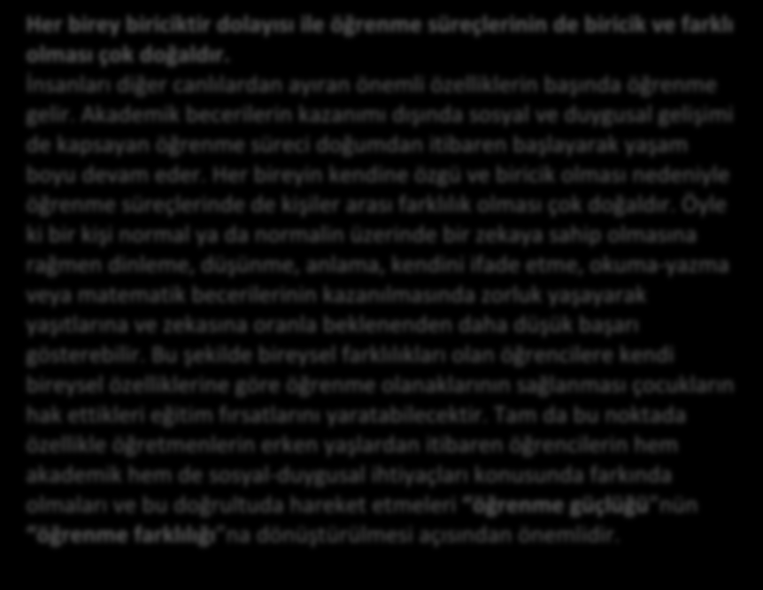 Her birey biriciktir dolayısı ile öğrenme süreçlerinin de biricik ve farklı olması çok doğaldır. İnsanları diğer canlılardan ayıran önemli özelliklerin başında öğrenme gelir.