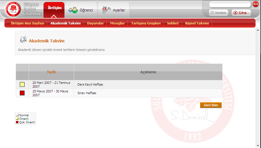 Akademik Takvim Bu sayfada, üniversite tarafından belirlenen akademik takvim bilgileri listelenir. Duyurular Kullanıcı, kendisine yapılmış duyuruların listesine bu sayfadan ulaşabilir.