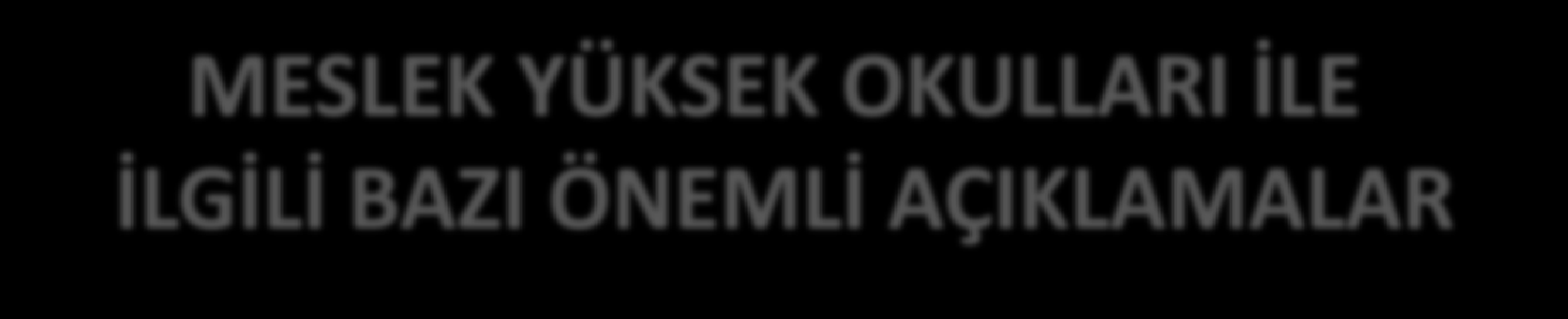 MESLEK YÜKSEK OKULLARI İLE İLGİLİ BAZI ÖNEMLİ AÇIKLAMALAR SINAVSIZ GEÇİŞ Mesleki ve teknik ortaöğretim kurumlarından mezun olan öğrenciler, istedikleri takdirde bitirdikleri programın devamı