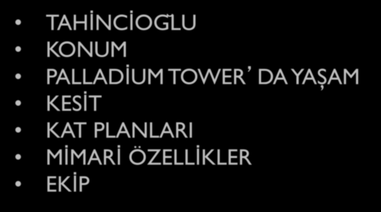 TAHİNCİOG LU KONUM PALLADİUM TOWER DA