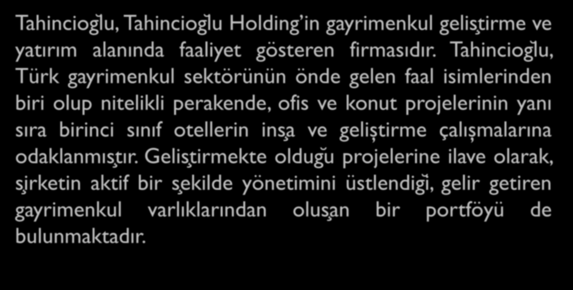 TAHİNCİOĞLU Tahinciog lu, Tahinciog lu Holding in gayrimenkul gelisţirme ve yatırım alanında faaliyet gösteren firmasıdır.