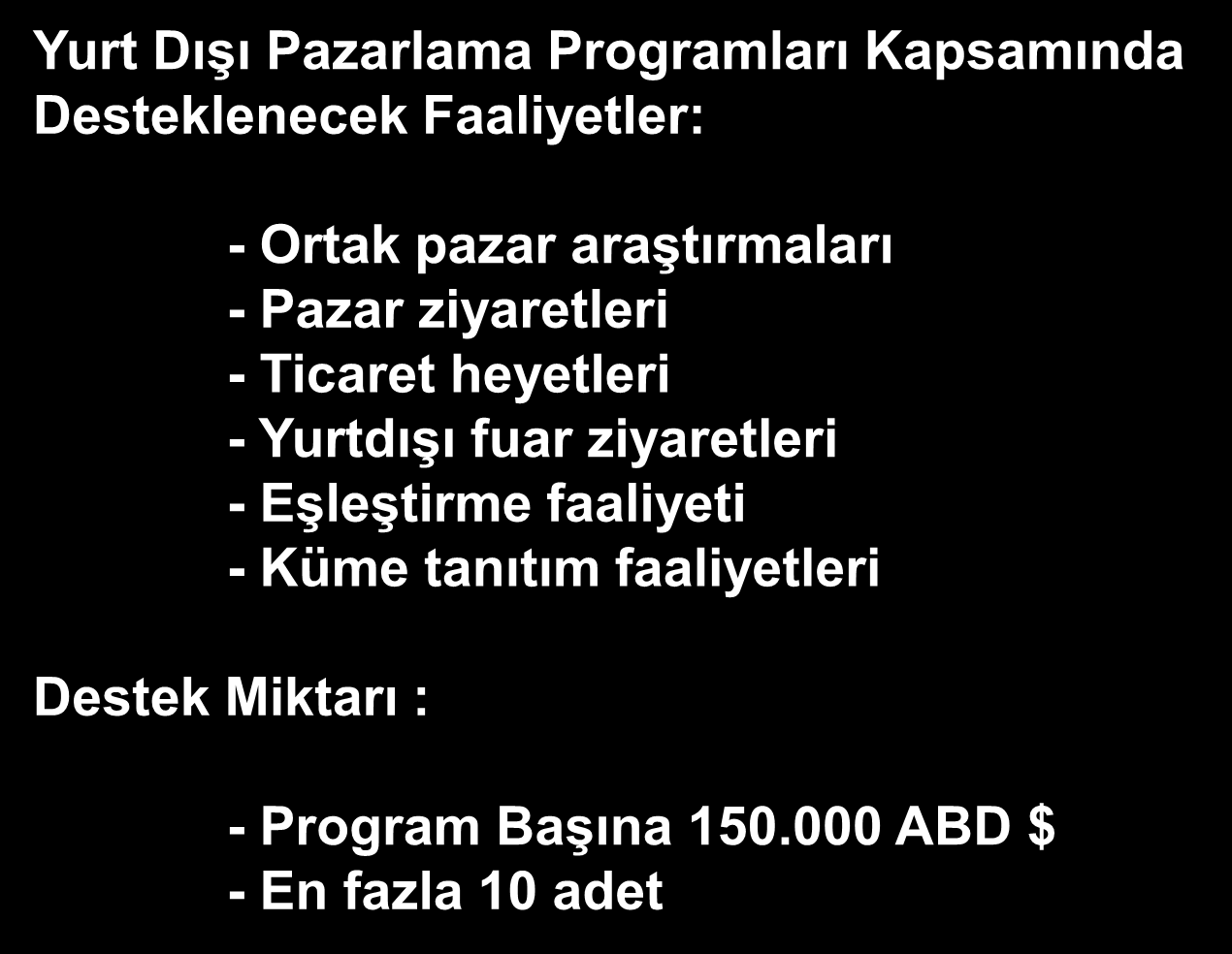 Uluslararası Rekabetçiliğin Geliştirilmesinin Desteklenmesi Proje Bazlı Destek Mekanizması Yurt Dışı Pazarlama Programları Kapsamında Desteklenecek Faaliyetler: Yurt Dışı Pazarlama - Ortak pazar