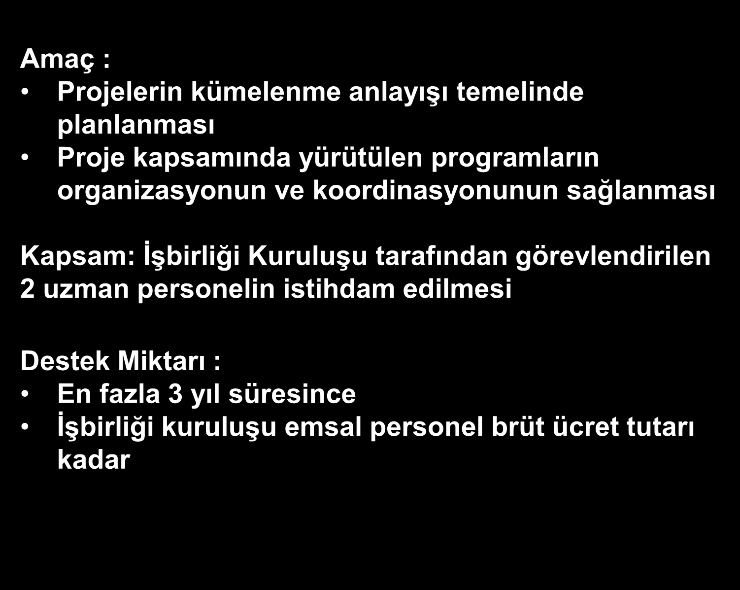 Uluslararası Rekabetçiliğin Geliştirilmesinin Desteklenmesi Proje Bazlı Destek Mekanizması Amaç : Projelerin kümelenme anlayışı temelinde planlanması Proje kapsamında yürütülen programların