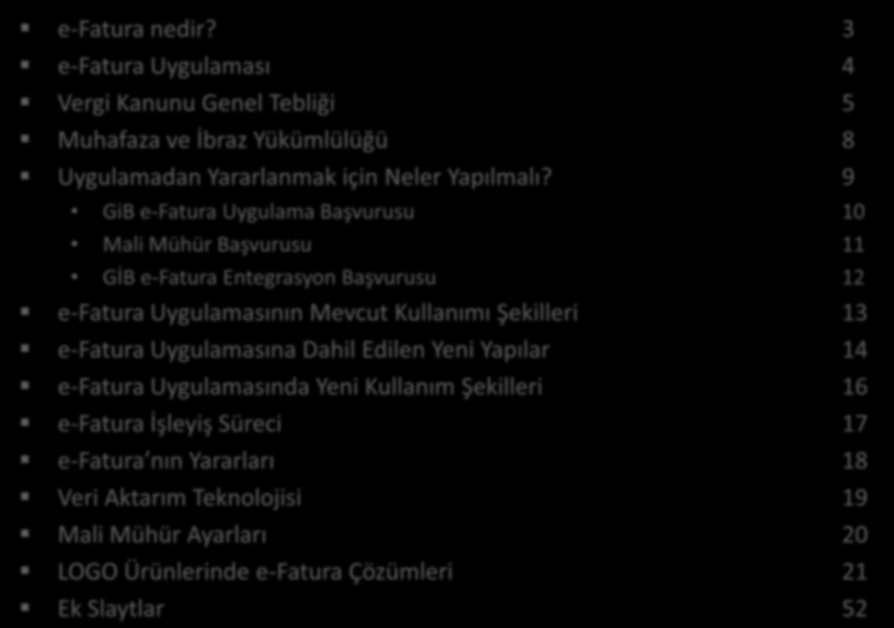 İÇERİK e-fatura nedir? 3 e-fatura Uygulaması 4 Vergi Kanunu Genel Tebliği 5 Muhafaza ve İbraz Yükümlülüğü 8 Uygulamadan Yararlanmak için Neler Yapılmalı?