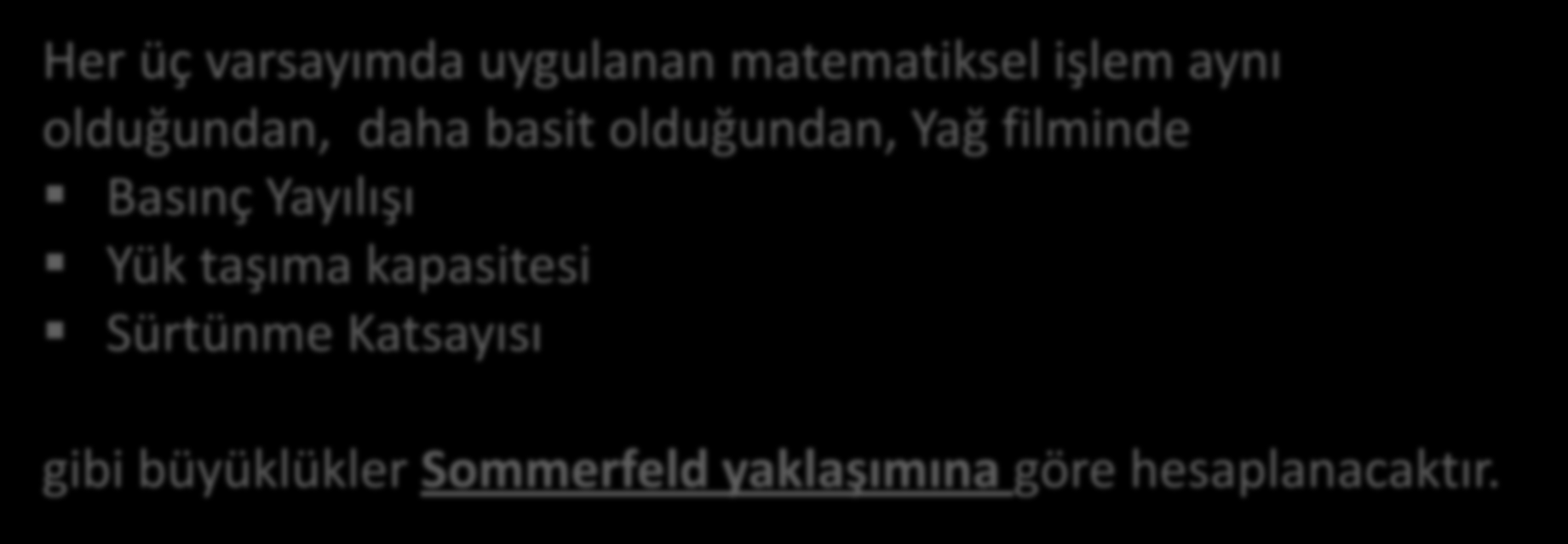 Radyal Her üç varsayımda uygulanan matematiksel işlem aynı olduğundan, daha basit olduğundan, Yağ filminde