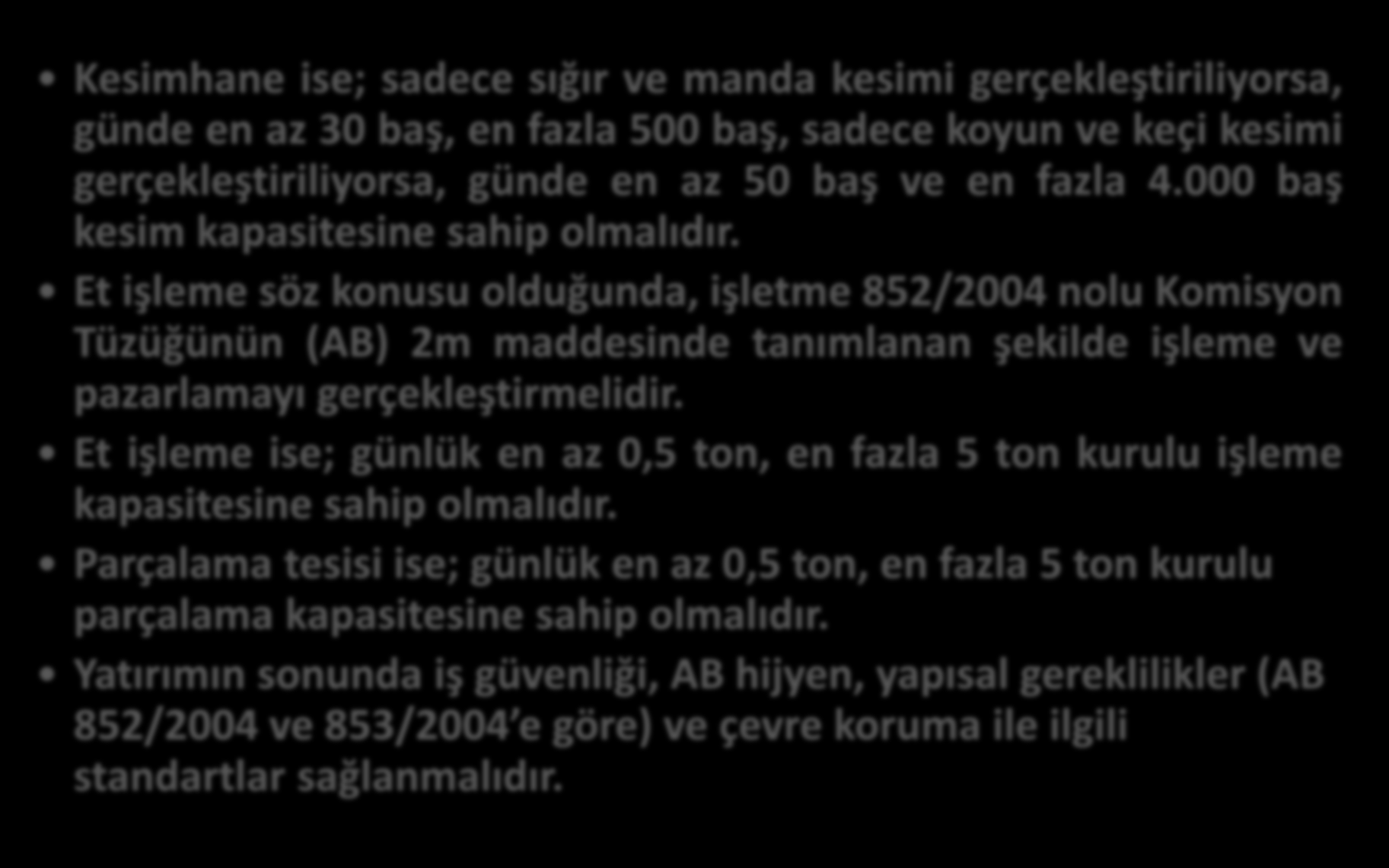 103-2 Özel Uygunluk Kriterleri Kırmızı Et İçin (Kesimhane-Parçalama-İşleme) Kesimhane ise; sadece sığır ve manda kesimi gerçekleştiriliyorsa, günde en az 30 baş, en fazla 500 baş, sadece koyun ve