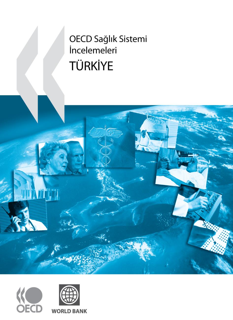 OECD Türkiye Sağlık Sistemi Ġncelemesi Rapor, 124. Sayfa; Sağlık sistemi reformu, daimi bir süreçtir.