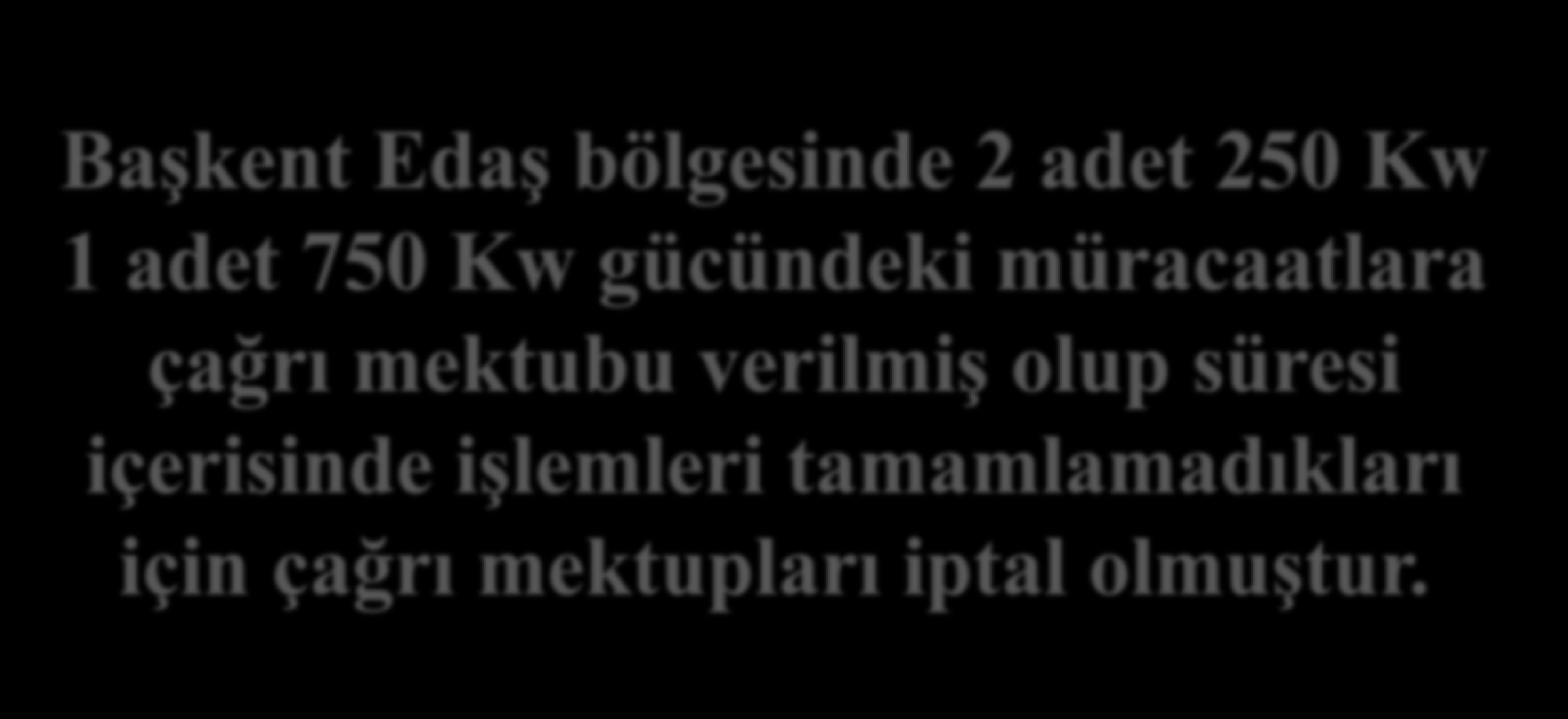 Başkent Edaş bölgesinde 2 adet 250 Kw 1 adet 750 Kw gücündeki müracaatlara çağrı mektubu