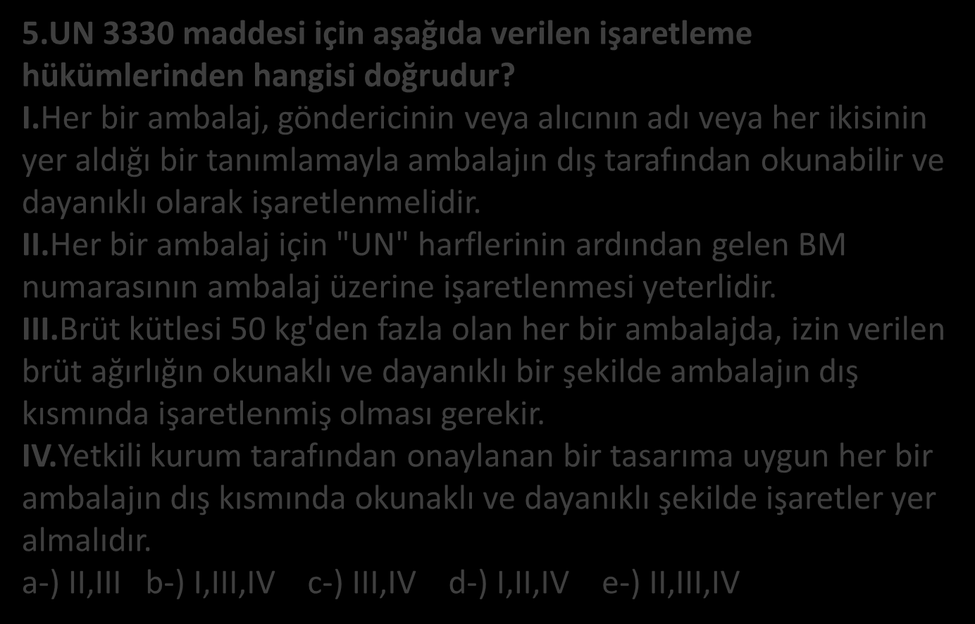 5.UN 3330 maddesi için aşağıda verilen işaretleme hükümlerinden hangisi doğrudur? I.