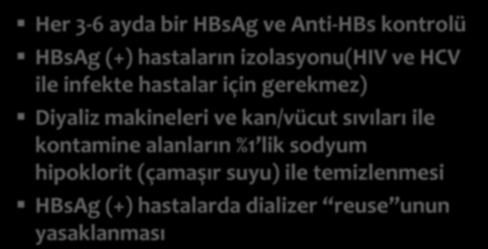 Sağlık personeli ve Hastalar için genel önlemler(hbv) Her 3-6 ayda bir HBsAg ve Anti-HBs kontrolü HBsAg (+) hastaların izolasyonu(hiv ve HCV ile infekte hastalar için