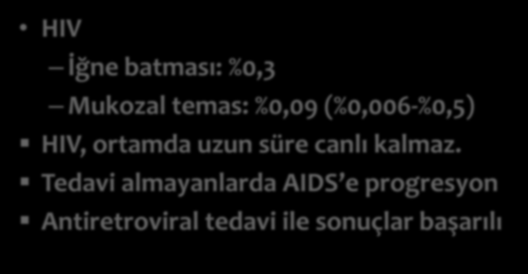 BULAŞ RİSKİ HIV İğne batması: %0,3 Mukozal temas: %0,09 (%0,006-%0,5) HIV, ortamda uzun süre