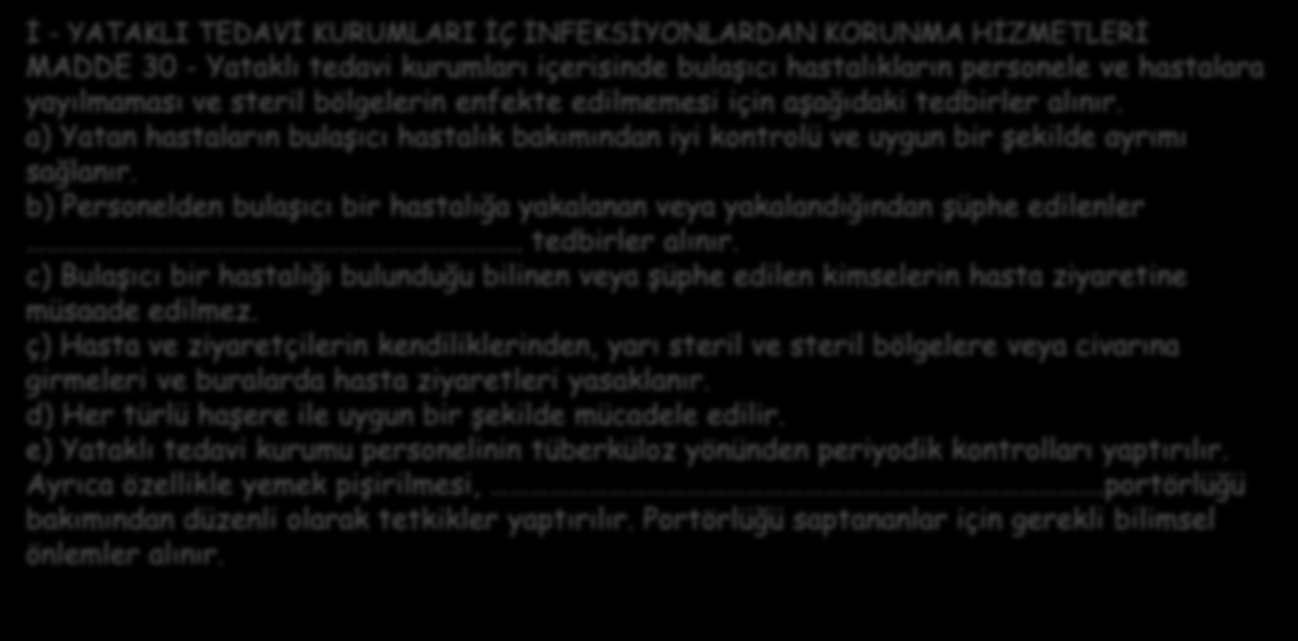 Tarihçe - Türkiye 1983 Yataklı Tedavi Kurumları İşletme Yönetmeliği (13/01/1983 tarihli 17927 sayılı Resmi Gazete) İ - YATAKLI TEDAVİ KURUMLARI İÇ İNFEKSİYONLARDAN KORUNMA HİZMETLERİ MADDE 30 -