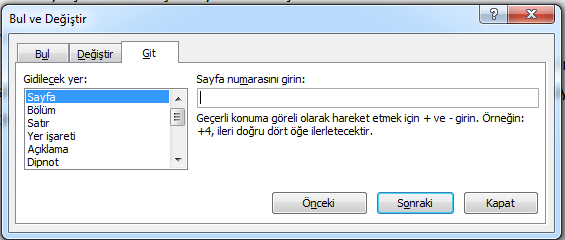 Dolaşma Word penceresinin altındaki durum çubuğunda yer alan Sayfa bilgisine tıklayarak istenen sayfaya ulaşılabilir.