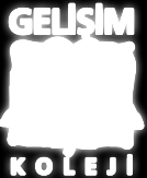 GELİŞİM KOLEJİ Menemen Yolu Ulukent-İZMİR Tel.0232 8332202 Faks.