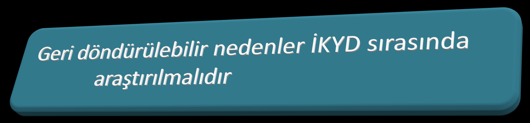 Geri döndürülebilir nedenler 5H 5T Hipoksi Toksinler Hipovolemi Tromboz, pulmoner Hipotermi