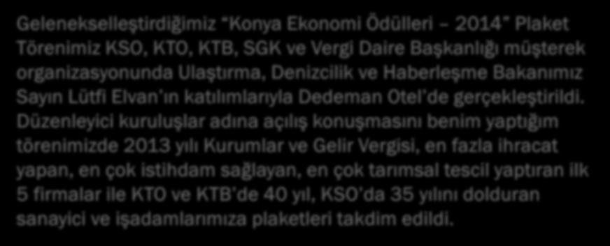 Düzenleyici kuruluşlar adına açılış konuşmasını benim yaptığım törenimizde 2013 yılı Kurumlar ve Gelir Vergisi, en fazla ihracat yapan, en çok