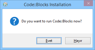 Code::Blocks Kurulumu Code::Blocks kurulumu başarıyla tamamlanmışsa, aşağıdaki ekran karşımıza gelir ve bu ekranda "Code::Blocks yazılımını şimdi çalıştırmak istiyor musunuz?" diye sorar.