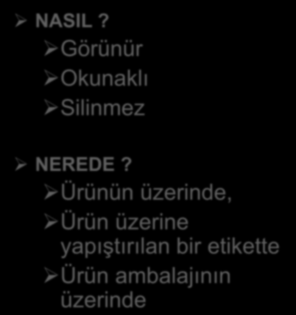 NASIL? Görünür Okunaklı Silinmez CE ĠġARETĠ VE ETĠKETĠ NEREDE?