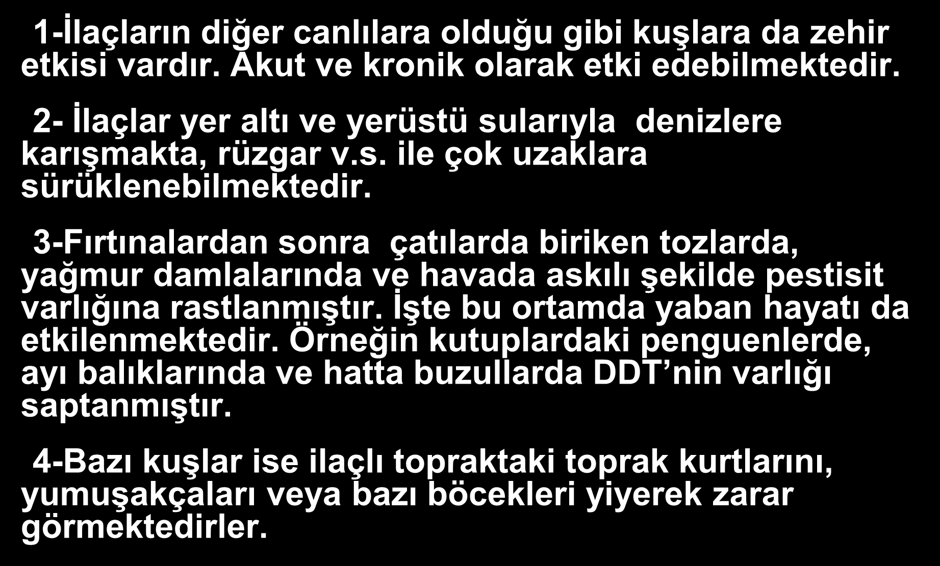 3-Fırtınalardan sonra çatılarda biriken tozlarda, yağmur damlalarında ve havada askılı şekilde pestisit varlığına rastlanmıştır.