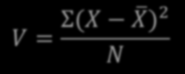 Varyans V = Σ(X X) 2 N Matematiksel olarak hesaplanır.