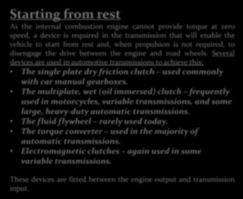 Starting from rest As the internal combustion engine cannot provide torque at zero speed, a device is required in the transmission that will enable the vehicle to start from rest and, when propulsion