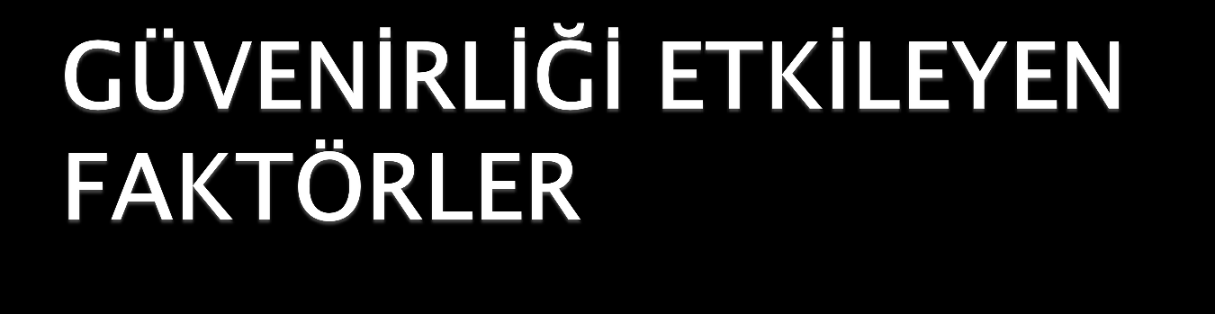 1.Testin uzun olması soru sayısı: Soru sayısı ne kadar artarsa, güvenirlik o kadar yüksek olur. 2.