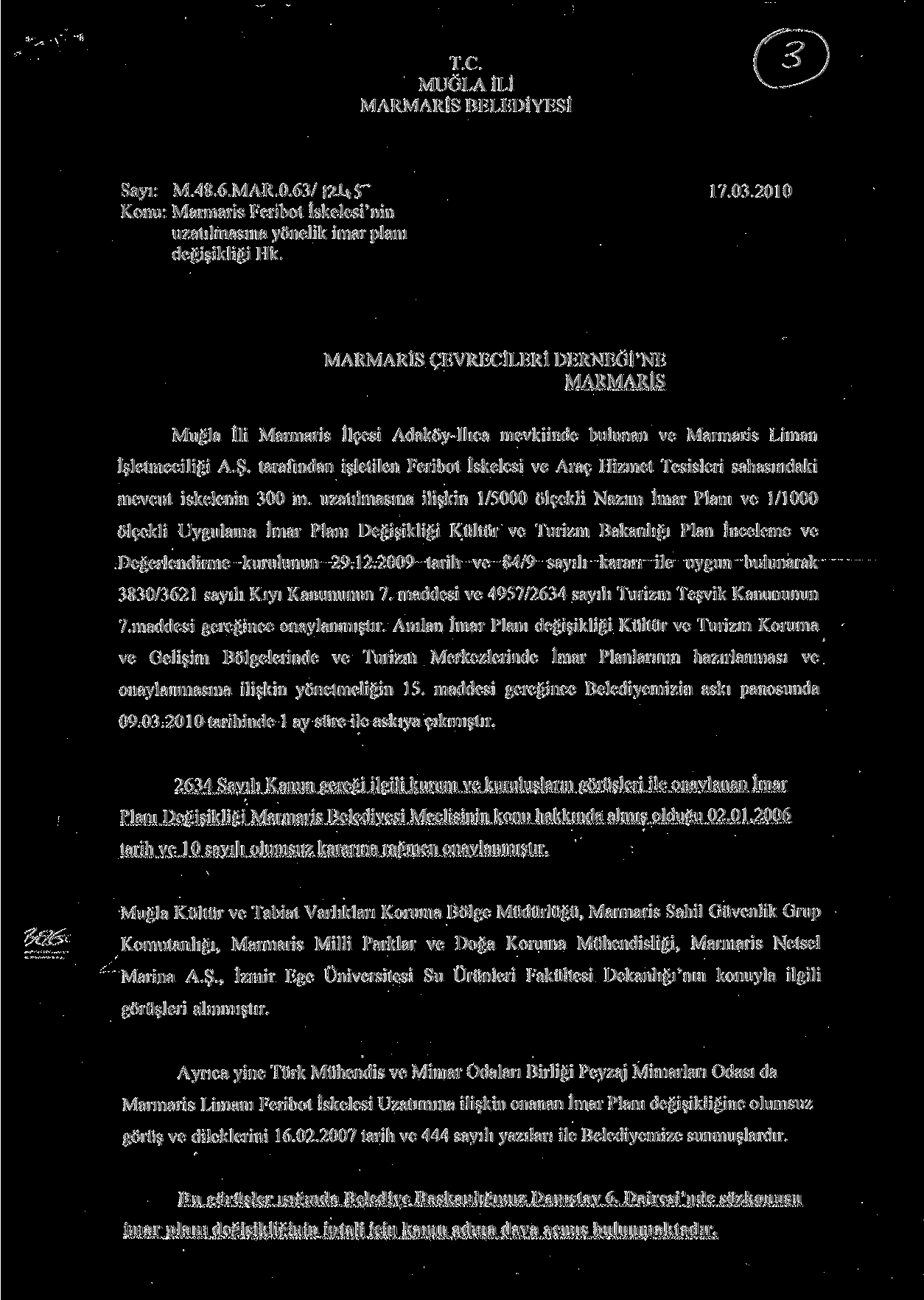 T.C. MUĞLA İLİ MARMARİS BELEDİYESİ Sayı: M.48.6.MAR.0.63/ 2-U$~" 17.03.2010 Konu: Marmaris Feribot İskelesi'nin uzatılmasına yönelik imar planı değişikliği Hk.