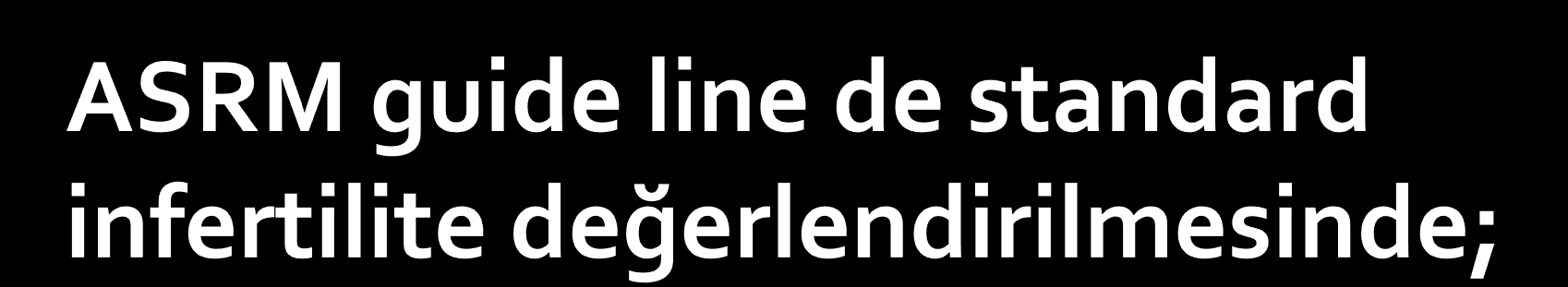 Semen analizi Ovülasyon değerlendirilmesi HSG vardır.