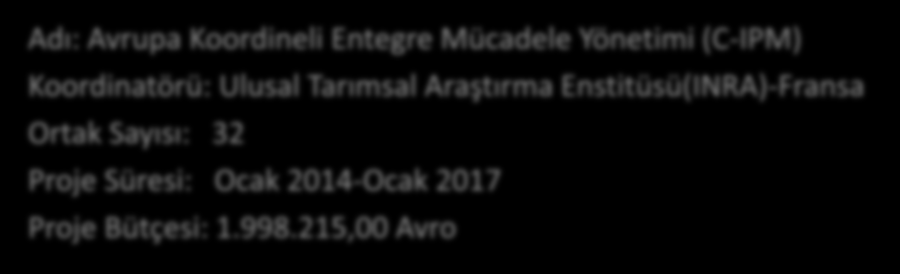 Proje Bilgisi Adı: Avrupa Koordineli Entegre Mücadele Yönetimi (C-IPM) Koordinatörü: Ulusal Tarımsal