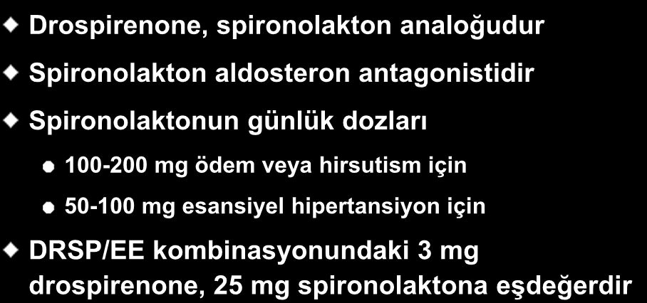 Drospirenone (DRSP) Drospirenone, spironolakton analoğudur Spironolakton aldosteron antagonistidir Spironolaktonun günlük dozları 100-200 mg
