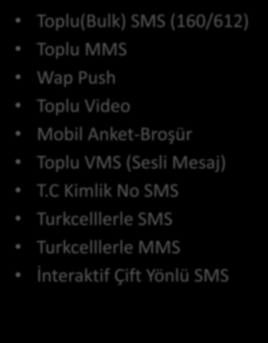 Toplu Mesajlaşma Çözümleri Toplu(Bulk) SMS (160/612) Toplu MMS Wap Push Toplu Video Mobil Anket-Broşür