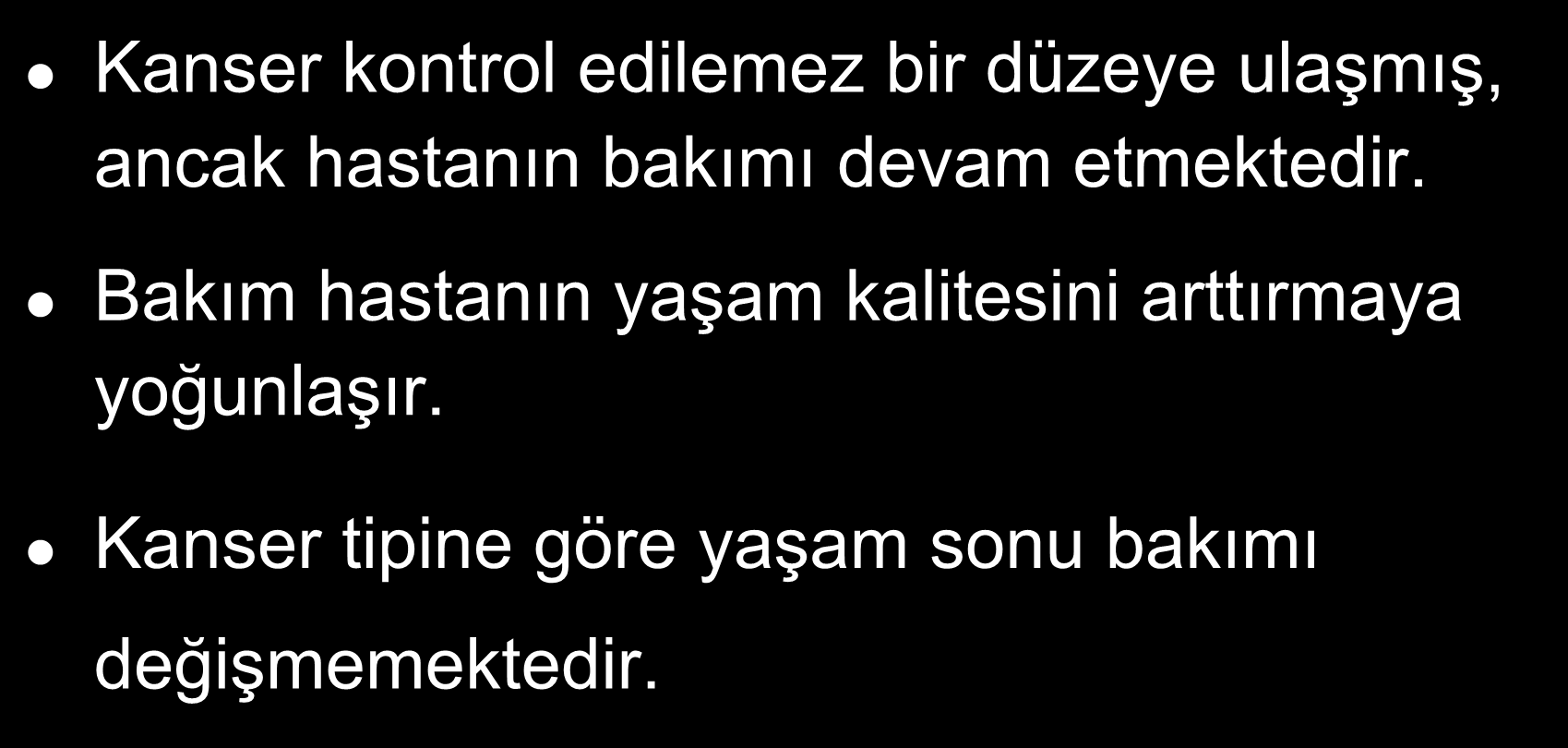 Yaşamın sonu Kanser kontrol edilemez bir düzeye ulaşmış, ancak hastanın bakımı devam etmektedir.