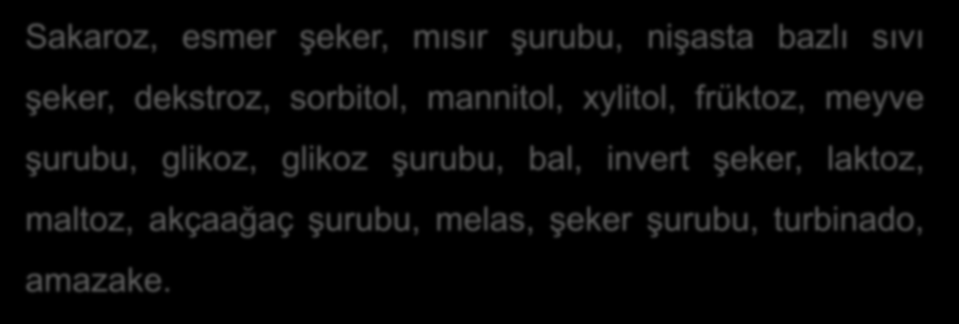 Şekerin Gizli İsimleri * Yiyeceklerin İçindekiler listesinde şekerin farklı isimlerle yazılmış olduğunu görebilirsiniz. Bu isimler ne mi?