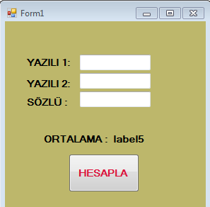 Örnek: klavyeden girilen 2 yazılı ve 1 sözlü notuna göre HESAPLA BUTONUNA TIKLANDIĞINDA ortalamayı hesaplayıp. Label da gösteren programı yazınız?