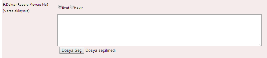 o Doktor Raporu Mevcut Mu? (Varsa ekleyiniz): Doktor raporu mevcut ise Evet kutucuğu tıklanır ve raporun sisteme pdf olarak eklenebilmesi için Dosya Seç kutucuğu aktif hale gelir.