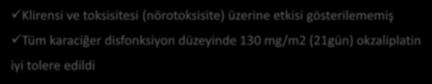 Klirensi ve toksisitesi (nörotoksisite) üzerine etkisi gösterilememiş Tüm