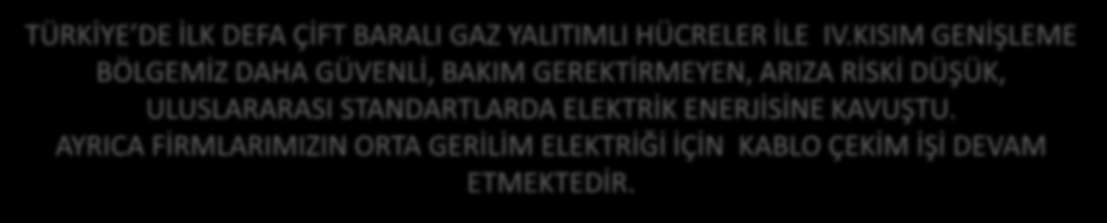 IV. ELEKTRİK ALTYAPI HİZMETİ TÜRKİYE DE İLK DEFA ÇİFT BARALI GAZ YALITIMLI