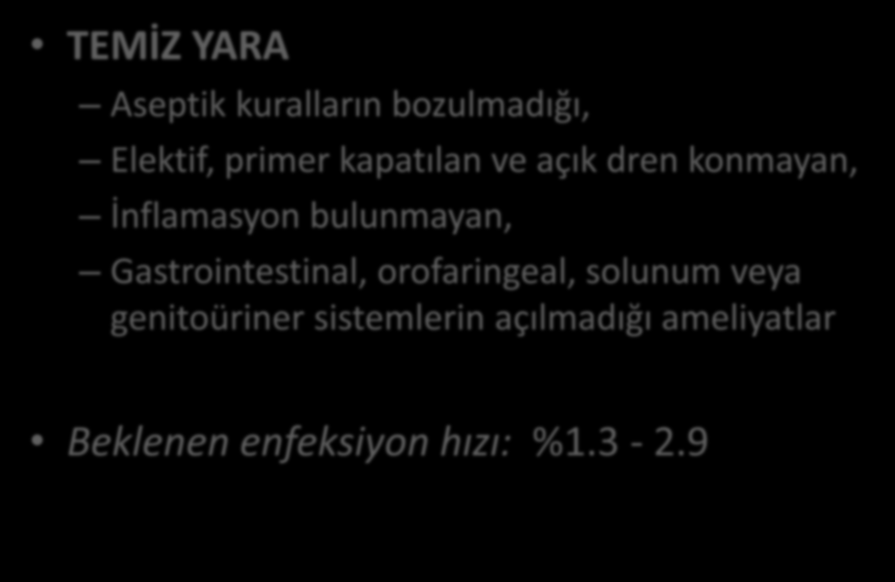 Cerrahi Yara Sınıflaması TEMİZ YARA Aseptik kuralların bozulmadığı, Elektif, primer kapatılan ve açık dren konmayan, İnflamasyon bulunmayan,