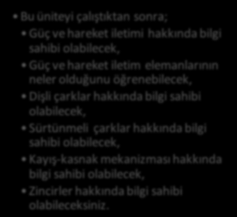 HEDEFLER İÇİNDEKİLER GÜÇ VE HAREKET İLETİM ELEMANLARI Giriş Güç ve Hareket İletimi Dişli Çarklar Sürtünmeli Çarklar Kayış-Kasnak Zincirler MAKİNA ve TEÇHİZAT Yrd. Doç. Dr.