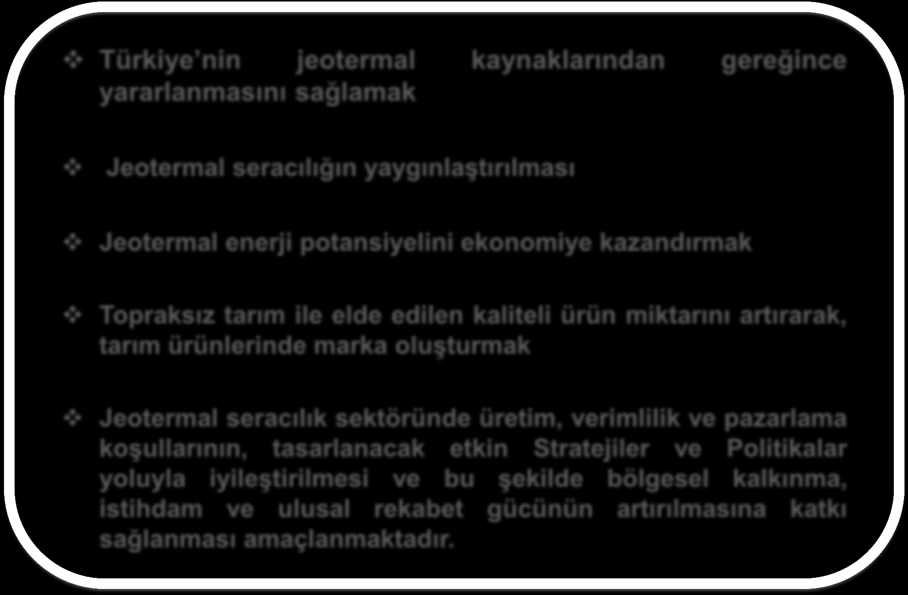 Projenin Amaçları Türkiye nin jeotermal kaynaklarından gereğince yararlanmasını sağlamak Jeotermal seracılığın yaygınlaştırılması Jeotermal enerji potansiyelini ekonomiye kazandırmak Topraksız tarım