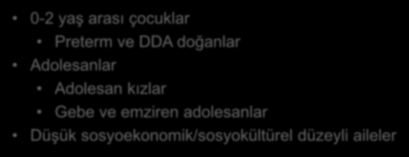 Çocuklarda profilaksi hedef kitlesi 0-2 yaş arası çocuklar Preterm ve DDA doğanlar