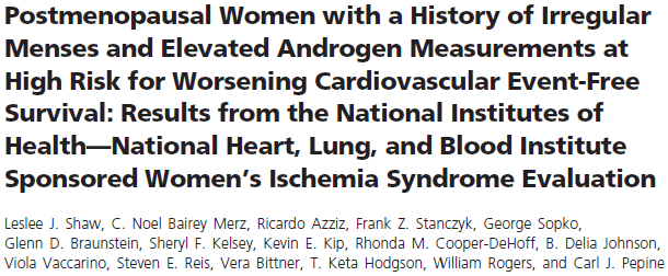 Premenopozal menstrual düzensizliği olan (olasılıkla PCOS) ve postmenopozal dönemde hiperandrojenemisi olan kadınlarda, kardiyovasküler olaylar daha sık