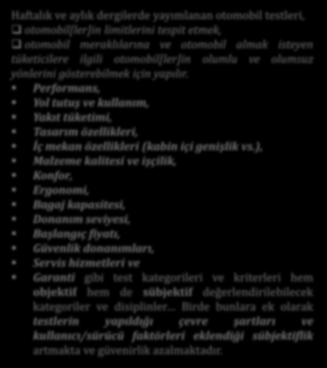 Tüketici Testleri Haftalık ve aylık dergilerde yayımlanan otomobil testleri, otomobil[ler]in limitlerini tespit etmek, otomobil meraklılarına ve otomobil almak isteyen tüketicilere ilgili