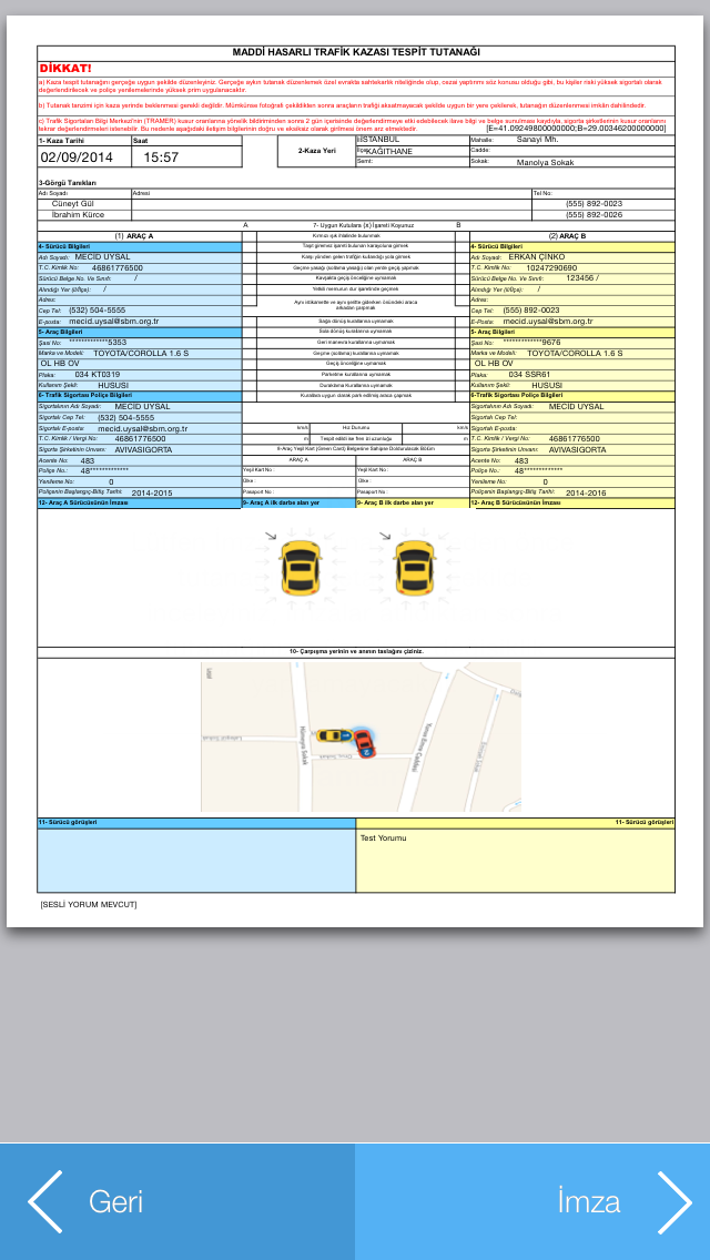 Kazaya karışan taraflar ekledikten sonra tutanağınız tamamlanmış olur.