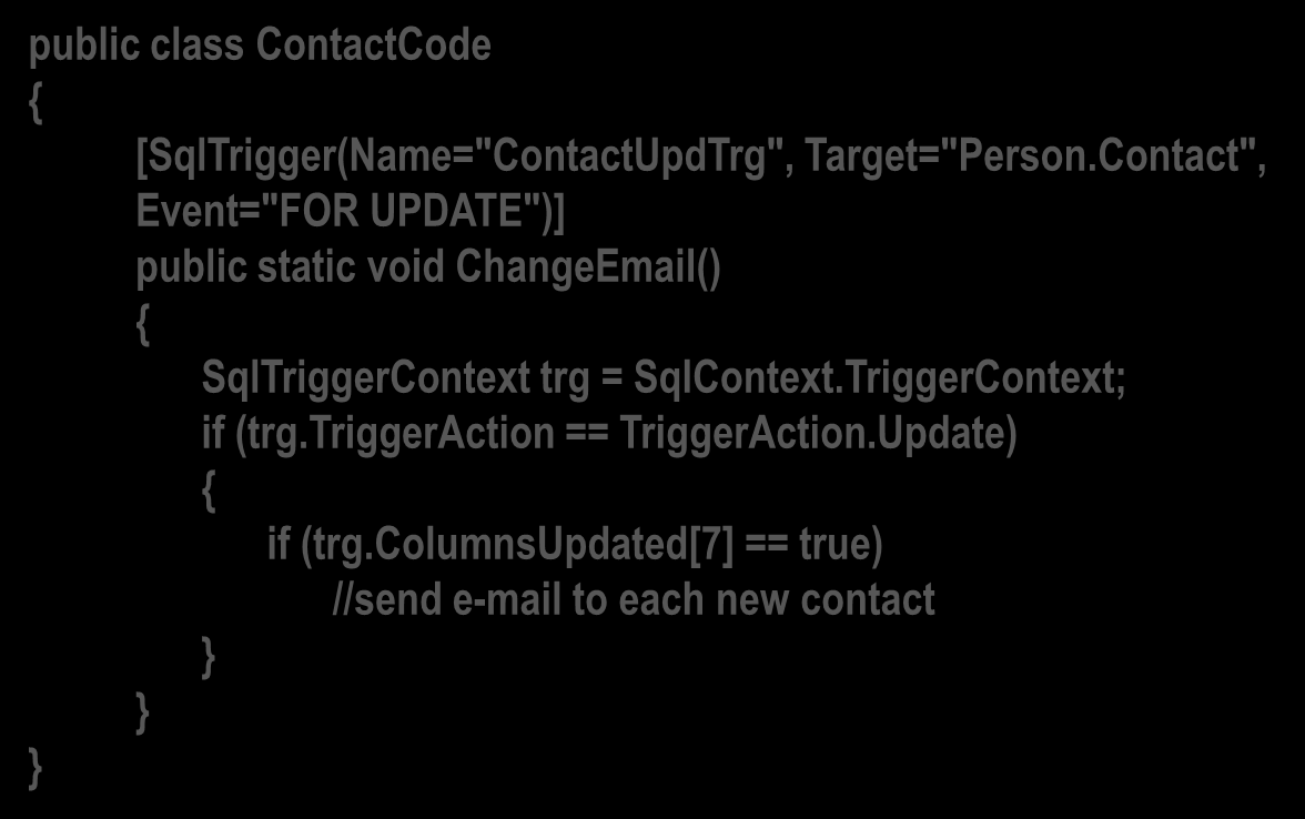 Managed Trigger Kodlamak 1 2 3 Bir sınıf içerisinde public static metod tanımla SqlTrigger niteliğini deployment için tayin et Managed trigger mantığını kodla public class ContactCode {