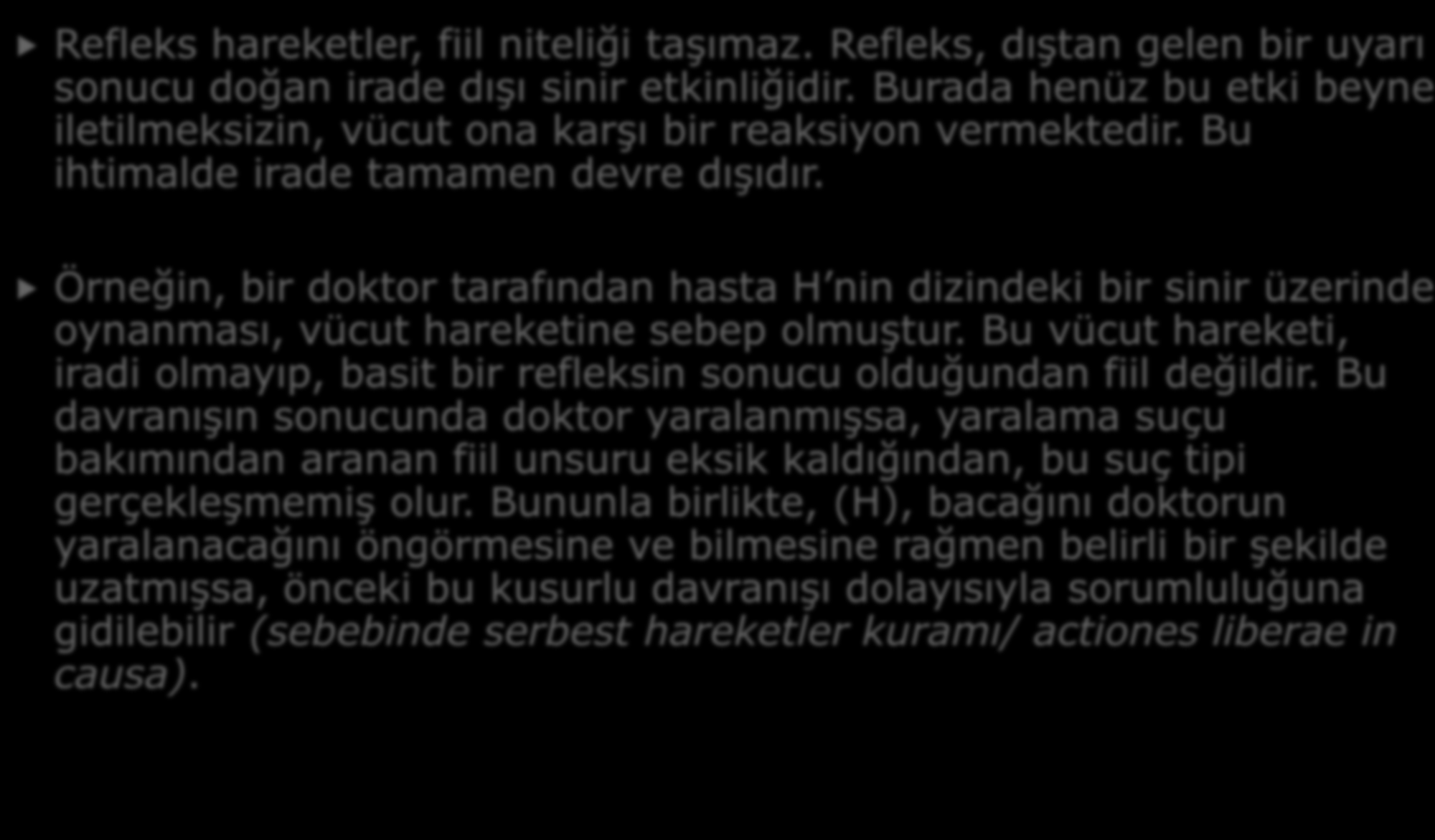 g. Refleks Hareketler Refleks hareketler, fiil niteliği taşımaz. Refleks, dıştan gelen bir uyarı sonucu doğan irade dışı sinir etkinliğidir.